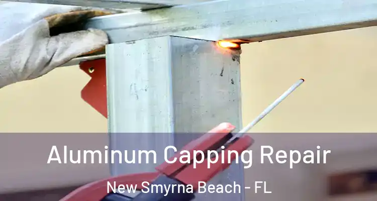  Aluminum Capping Repair New Smyrna Beach - FL