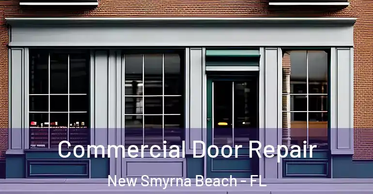  Commercial Door Repair New Smyrna Beach - FL