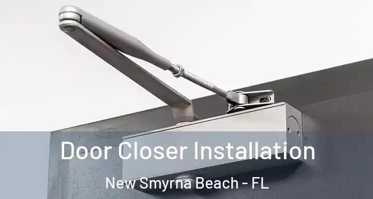  Door Closer Installation New Smyrna Beach - FL