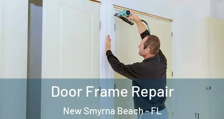  Door Frame Repair New Smyrna Beach - FL