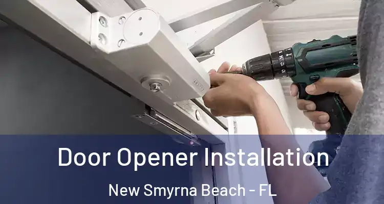  Door Opener Installation New Smyrna Beach - FL