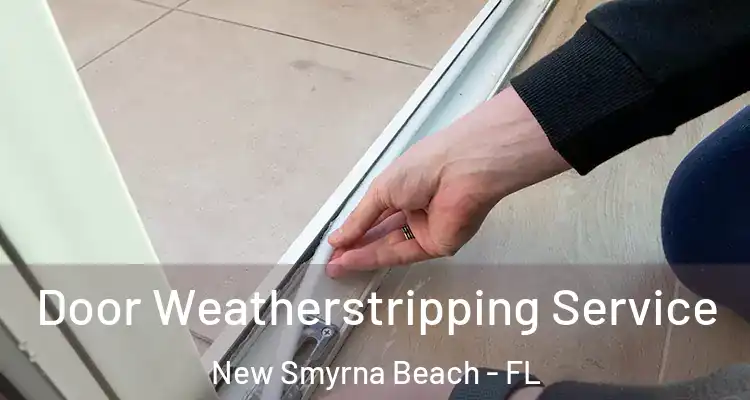  Door Weatherstripping Service New Smyrna Beach - FL