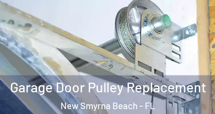  Garage Door Pulley Replacement New Smyrna Beach - FL