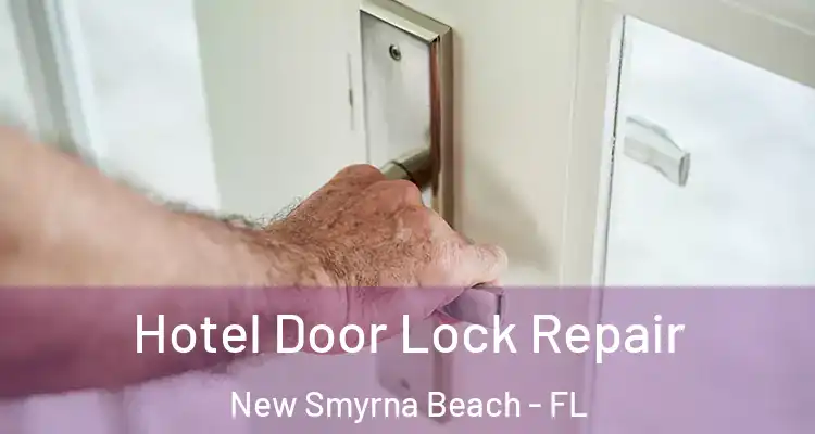  Hotel Door Lock Repair New Smyrna Beach - FL