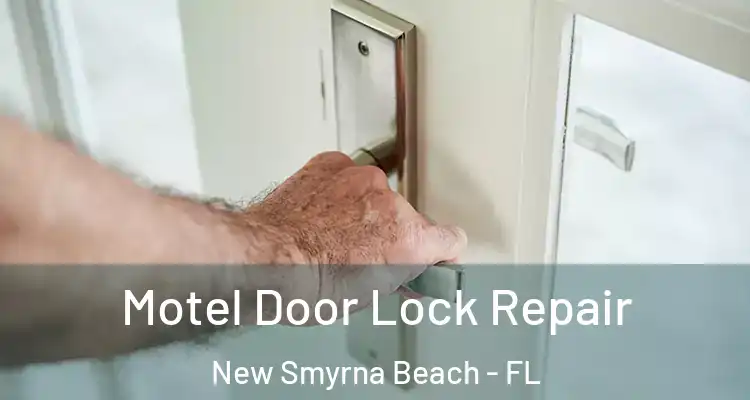  Motel Door Lock Repair New Smyrna Beach - FL