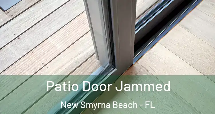  Patio Door Jammed New Smyrna Beach - FL