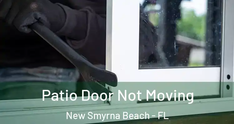  Patio Door Not Moving New Smyrna Beach - FL