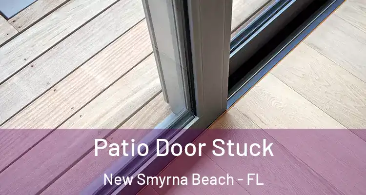  Patio Door Stuck New Smyrna Beach - FL