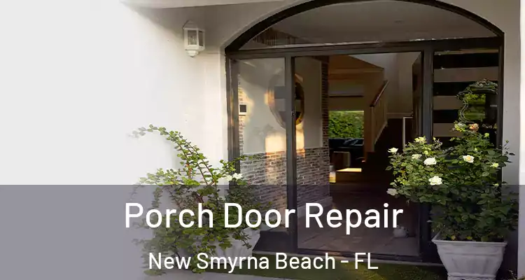  Porch Door Repair New Smyrna Beach - FL