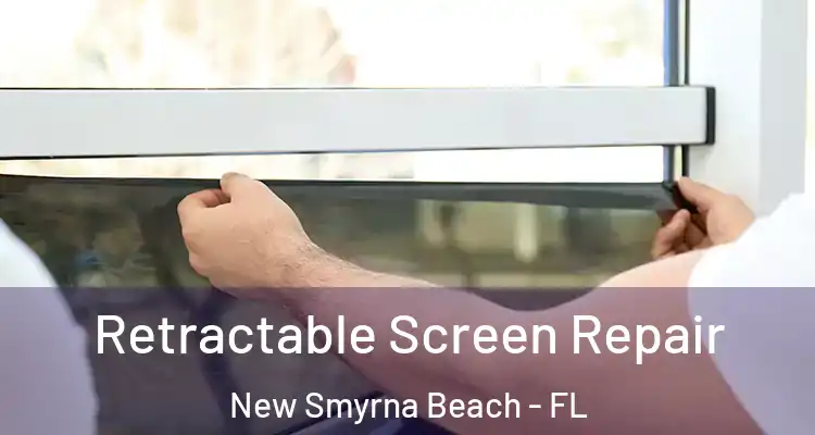  Retractable Screen Repair New Smyrna Beach - FL
