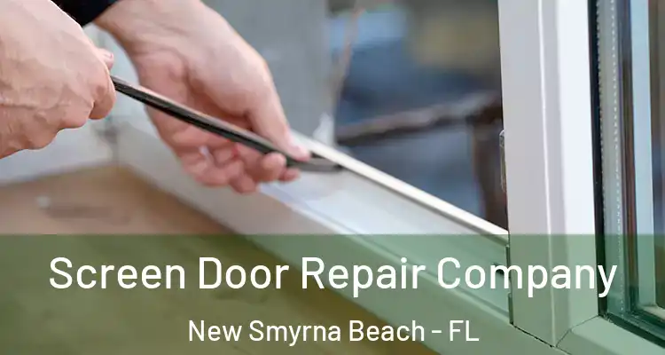  Screen Door Repair Company New Smyrna Beach - FL