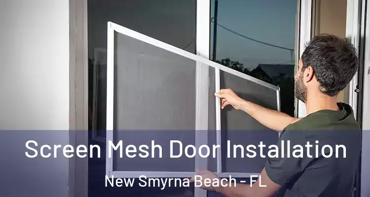  Screen Mesh Door Installation New Smyrna Beach - FL