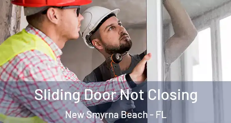  Sliding Door Not Closing New Smyrna Beach - FL
