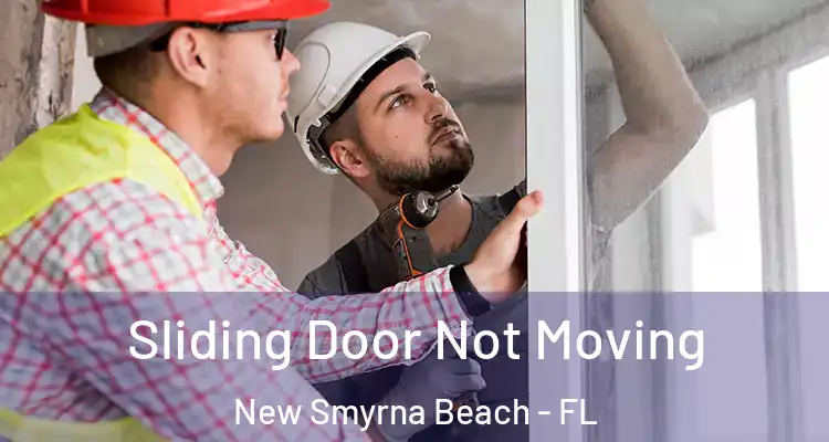  Sliding Door Not Moving New Smyrna Beach - FL