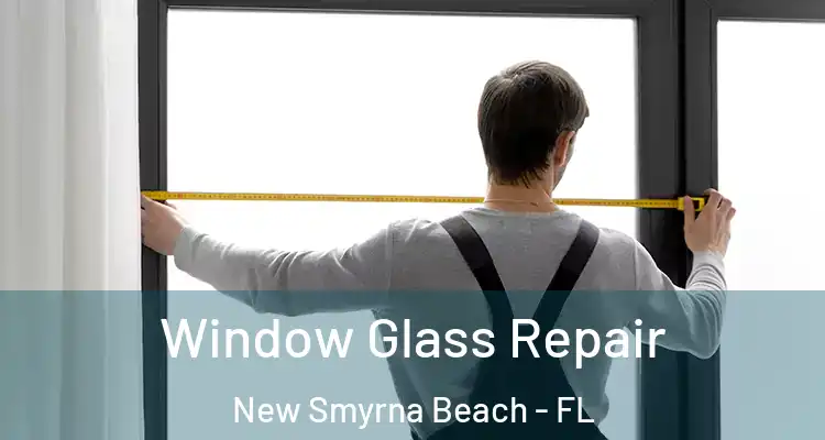  Window Glass Repair New Smyrna Beach - FL