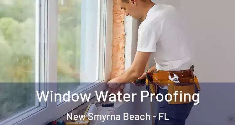  Window Water Proofing New Smyrna Beach - FL